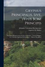 Gryphus Principalis, Sive, Typus Boni Principis af Kirchgessner Johannis Valentinus