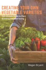 Creating Your Own Vegetable Varieties af Megan Bryant