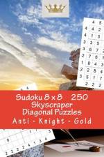 Sudoku 8 X 8 - 250 Skyscraper Diagonal Puzzles - Anti - Knight - Gold af Andrii Pitenko