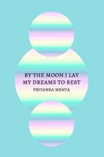 By the Moon I Lay My Dreams to Rest af Priyanka Mehta