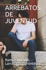 Arrebatos de Juventud af Ramón Antonio Larrañaga Torróntegui