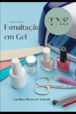 Tudo sobre a Esmaltação em Gel af Carolina Oliveira de Andrade