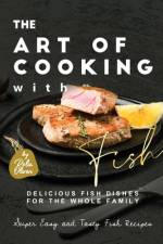 The Art of Cooking with Fish af Rola Oliver