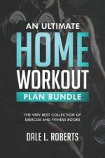 An Ultimate Home Workout Plan Bundle af Dale L Roberts