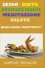 Sesso, Dieta, Attività Fisica, Meditazione, Salute. Quali Sono I Rapporti? af Gabriele Buracchi