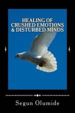 Healing of Crushed Emotions & Disturbed Minds af Segun Olumide