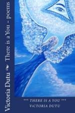 There is a You - poems af Victoria Dutu
