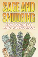 Sage and Smudging for Wealth and Abundance af Sherry Lee