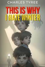 This Is Why I Hate Winter af Charles Tyree