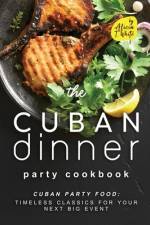The Cuban Dinner Party Cookbook af Alicia T White