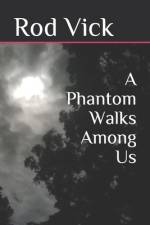 A Phantom Walks Among Us af Rod Vick
