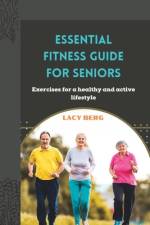 Essential Fitness Guide for Seniors af Lacy Berg