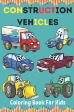 Construction Vehicles Coloring Book For Kids af Neha Coloring Press
