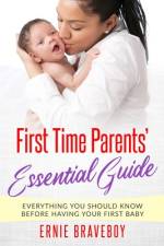 First Time Parents' Essential Guide af Ernie Braveboy