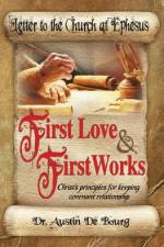 Letter to the Church at Ephesus, First Love and First Works af Austin De Bourg