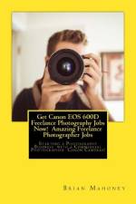 Get Canon EOS 600D Freelance Photography Jobs Now! Amazing Freelance Photographer Jobs af Brian Mahoney