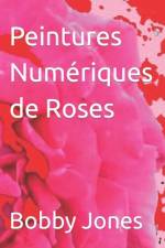 Peintures Numériques de Roses af Bobby J Jones
