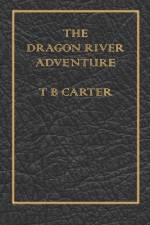 The Dragon River Adventure af T B Carter