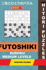 400 Futoshiki Sudoku and Hitori Puzzles. Medium Levels. af Basford Holmes