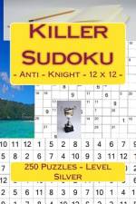 Killer Sudoku - Anti - Knight - 12 X 12 - 250 Puzzles - Level Silver af Andrii Pitenko
