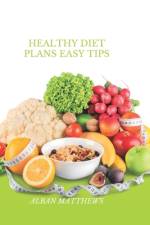 Healthy diet plans easy tips af Alban Matthews
