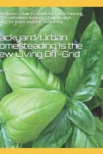 Backyard/Urban Homesteading Is the New Living Off-Grid af Negan M