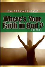 Where's Your Faith in God? Volume 1 af Walter Wardlaw
