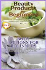Beauty Products for Beginners & Body Lotions for Beginners af Lindsey Pylarinos