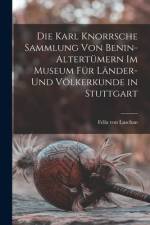 Die Karl Knorrsche Sammlung von Benin-Altertümern im Museum für Länder- und Völkerkunde in Stuttgart af Felix von Luschan
