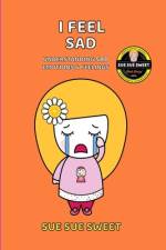 I Feel Sad af Sue Sue Sweet