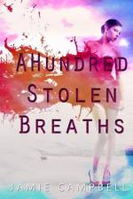 A Hundred Stolen Breaths af Jamie Campbell