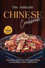 The Authentic Chinese Cookbook af Noah Wood