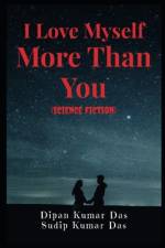 I Love Myself More Than You (Science Fiction) af Sudip Kumar Das
