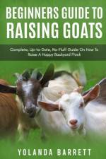 Beginners Guide To Raising Goats af Yolanda Barrett