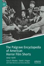 The Palgrave Encyclopedia of American Horror Film Shorts af Gary D Rhodes