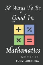 38 Ways To Be Good In Mathematics af Funmi Adeshina