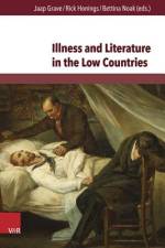 Illness and Literature in the Low Countries af Jaap Grave