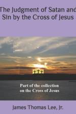 The Judgment of Satan and Sin by the Cross of Jesus af James Thomas Lee