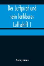 Der Luftpirat und sein lenkbares Luftschiff 1