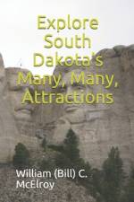 Explore South Dakota's Many, Many, Attractions af William (Bill) C McElroy