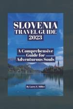 Slovenia Travel Guide 2023 af Larry E Miller