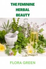 The Feminine Herbal Beauty af Flora Green