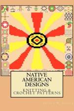 Native American Designs Knitting & Crochet Patterns af Angela M Foster