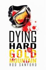 Dying Hard on Gold Mountain af Rod Sanford