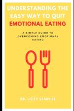 Understanding the Easy Way to Quit Emotional Eating af Lizzy Starlite