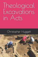 Theological Excavations in Acts af Christopher Huggett