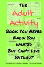 The Adult Activity Book You Never Knew You Wanted But Can't Live Without af Tamara L Adams