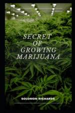 Secret of growing marijuana af Solomon Richards