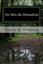 No Rio da Memória af Yvette K Centeno