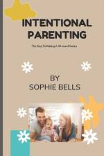 Intentional Parenting af Sophie Bells